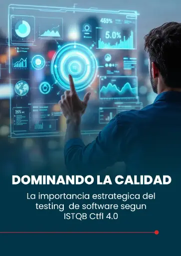 Dominando la Calidad: La Importancia Estratégica del testing de software según ISTQB Ctfl 4.0